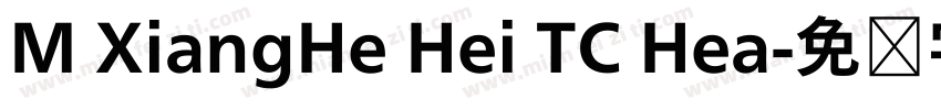 M XiangHe Hei TC Hea字体转换